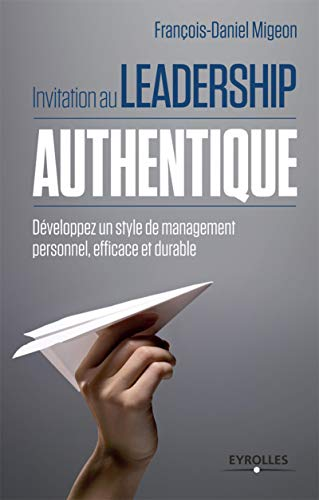 Invitation au leadership authentique : Développez un style de management personnel, efficace et durable