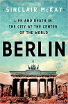 Berlin : life and death in the city at the center of the world