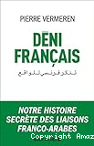 Déni français: Notre histoire secrète des liaisons franco-arabes