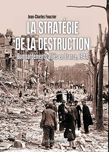 stratégie de la destruction : Bombardements alliés en France, 1944