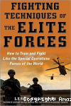 Fighting techniques of the elite forces : how to train and fight like the special operations forces of the world