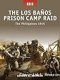 The Los Banos Prison Camp raid : the Philippines 1945