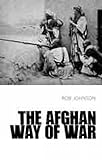 Afghan way of war, Culture and pragmatism : A critical history