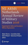 NL ARMS Netherlands annual review of military studies 2016 : organizing for safety and security in military organizations
