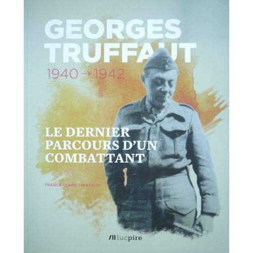 dernier parcours d'un combattant : Georges Truffaut 1940-1942