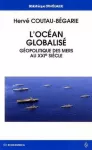 océan globalisé : Géopolitique des mers au XXIe siècle