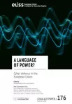 Chaillot Papers, 176 - A language of power ? Cyber defence in the European Union