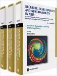 Security , development , and sustainability in Asia : a World Scientific reference on major policy and development issues of the 21st century Asia : volume 1 : geopolitics , security and foreign policy