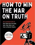 How to win the war on truth : an illustrated guide to how mistruths are sold , why they stick , and how to reclaim reality