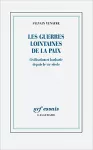 Les guerres lointaines de la paix : civilisation et barbarie depuis le XIXᵉ siècle