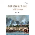 Brésil , le bâtisseur de ruines : de Lula à Bolsonaro
