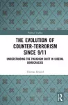 The evolution of counter - terrorism Since 9 / 11 - Understanding the paradigm shift in liberal democracies