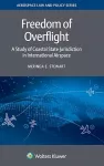 Freedom of overflight : a study of coastal state jurisdiction in international airspace (aerospace law and policy)