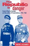 The republic in danger : general Maurice Gamelin and the politics of french defence , 1933 – 1940