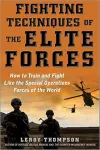 Fighting techniques of the elite forces : how to train and fight like the special operations forces of the world