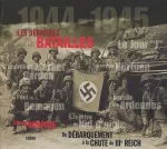 Les dernières batailles 1944 - 1945 du débarquement à la chute du IIIe Reich