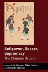 Softpower, soccer, supremacy : the Chinese dream