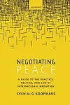 Negotiating peace : a guide to the practice, politics , and law of international mediation