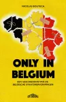 Only in Belgium : een geschiedenis van de Belgische staatshervormingen