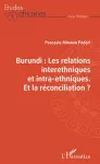 Burundi , les relations interethniques et intra - ethniques : et la réconciliation ?