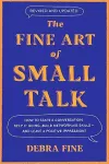 The fine art of small talk : how to start a conversation , keep it going , build networking skills--and leave a positive impression !