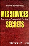 Mes services secrets : Souvenirs d'un agent de l'ombre