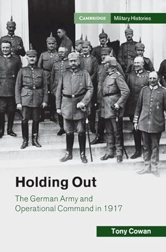 Holding out : the German army and operational command in 1917