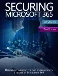 Securing Microsoft 365. Defending against the top Cybersecurity threats in Microsoft 365