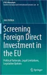 Screening foreign direct investment in the EU - Political Rationale , legal limitations , legislative options