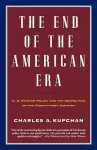 The end of the American era : U.S. foreign policy and the geopolitics of the twenty - first century